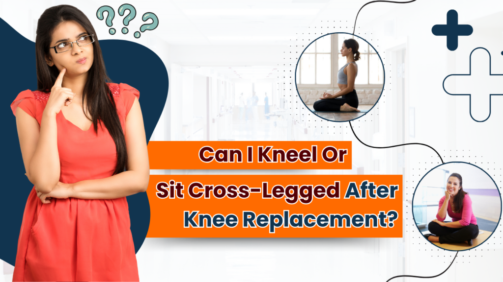 Can I Kneel or Sit Cross-Legged After Knee Replacement?